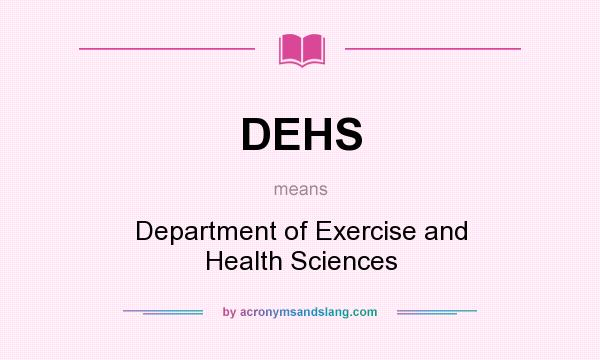 What does DEHS mean? It stands for Department of Exercise and Health Sciences