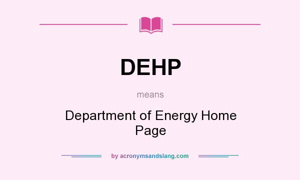 What does DEHP mean? It stands for Department of Energy Home Page
