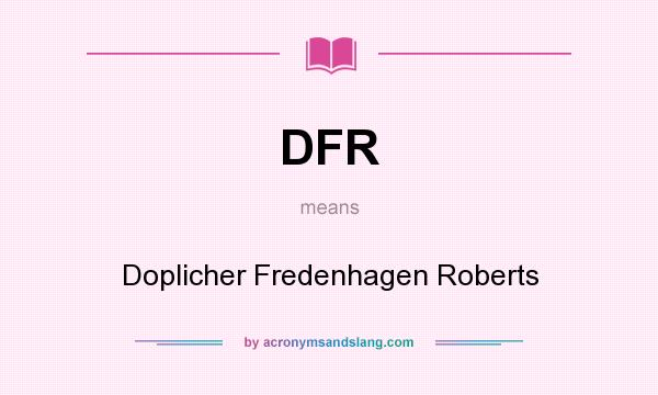 What does DFR mean? It stands for Doplicher Fredenhagen Roberts