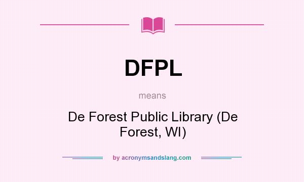 What does DFPL mean? It stands for De Forest Public Library (De Forest, WI)