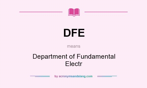 What does DFE mean? It stands for Department of Fundamental Electr