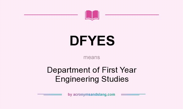 What does DFYES mean? It stands for Department of First Year Engineering Studies