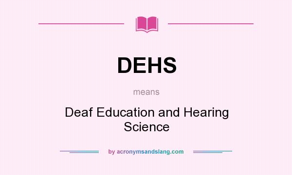 What does DEHS mean? It stands for Deaf Education and Hearing Science