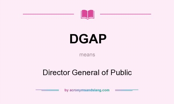 What does DGAP mean? It stands for Director General of Public