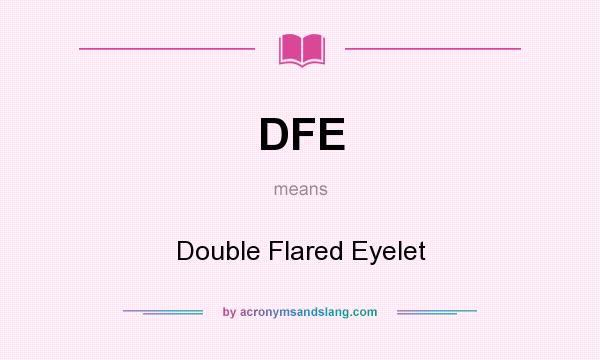 What does DFE mean? It stands for Double Flared Eyelet