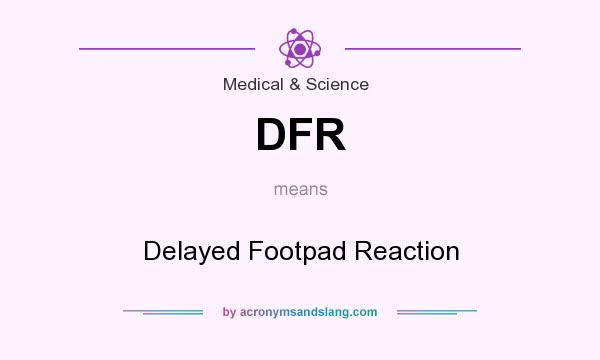 What does DFR mean? It stands for Delayed Footpad Reaction