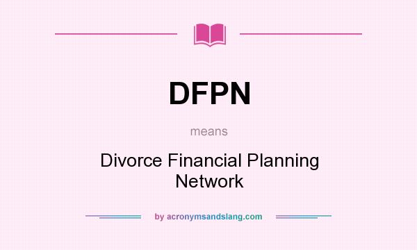What does DFPN mean? It stands for Divorce Financial Planning Network