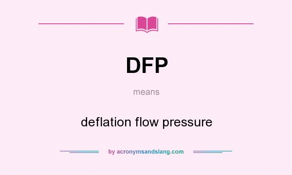 What does DFP mean? It stands for deflation flow pressure