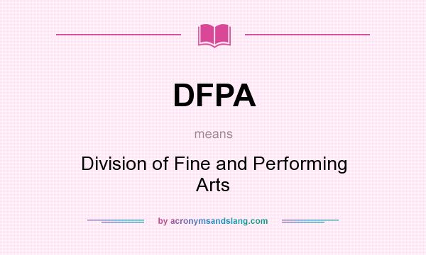 What does DFPA mean? It stands for Division of Fine and Performing Arts