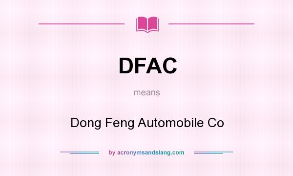 What does DFAC mean? It stands for Dong Feng Automobile Co