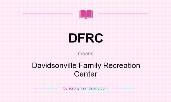 What does DFRC mean? It stands for Davidsonville Family Recreation Center
