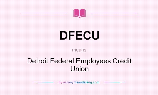 What does DFECU mean? It stands for Detroit Federal Employees Credit Union