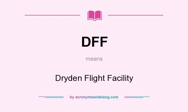 What does DFF mean? It stands for Dryden Flight Facility