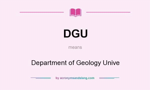What does DGU mean? It stands for Department of Geology Unive