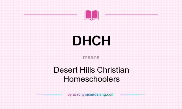 What does DHCH mean? It stands for Desert Hills Christian Homeschoolers