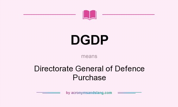 What does DGDP mean? It stands for Directorate General of Defence Purchase