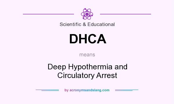 What does DHCA mean? It stands for Deep Hypothermia and Circulatory Arrest