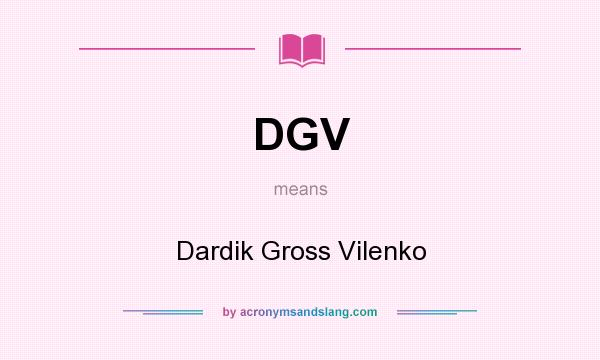 What does DGV mean? It stands for Dardik Gross Vilenko
