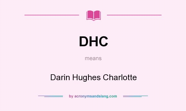 What does DHC mean? It stands for Darin Hughes Charlotte