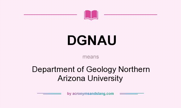 What does DGNAU mean? It stands for Department of Geology Northern Arizona University