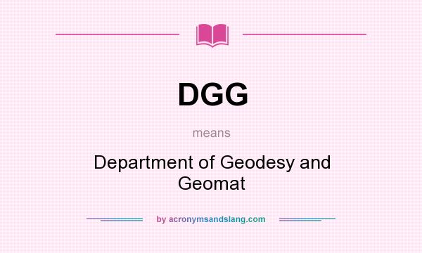 What does DGG mean? It stands for Department of Geodesy and Geomat