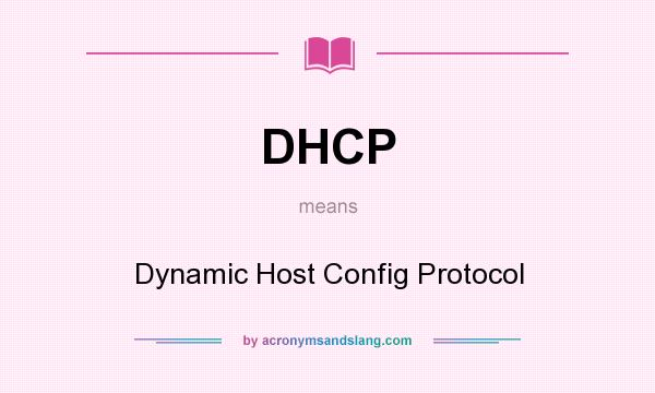 What does DHCP mean? It stands for Dynamic Host Config Protocol