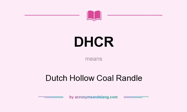 What does DHCR mean? It stands for Dutch Hollow Coal Randle