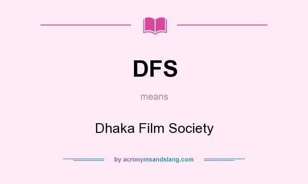 What does DFS mean? It stands for Dhaka Film Society