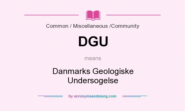 What does DGU mean? It stands for Danmarks Geologiske Undersogelse