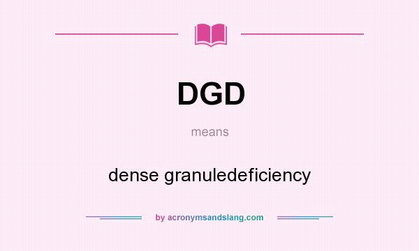 What does DGD mean? It stands for dense granuledeficiency