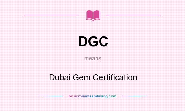 What does DGC mean? It stands for Dubai Gem Certification