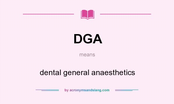 What does DGA mean? It stands for dental general anaesthetics