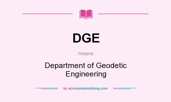 What does DGE mean? It stands for Department of Geodetic Engineering