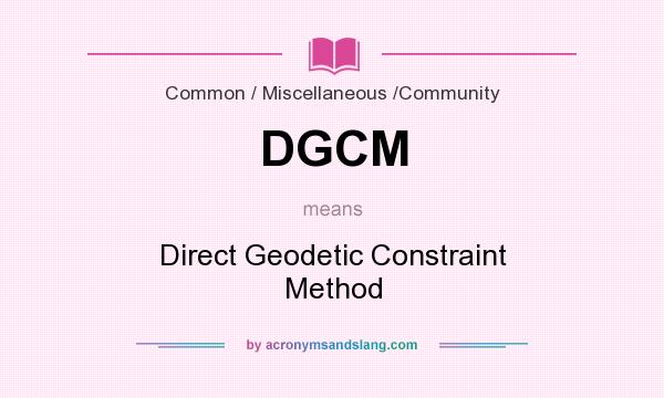 What does DGCM mean? It stands for Direct Geodetic Constraint Method