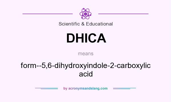 What does DHICA mean? It stands for form--5,6-dihydroxyindole-2-carboxylic acid
