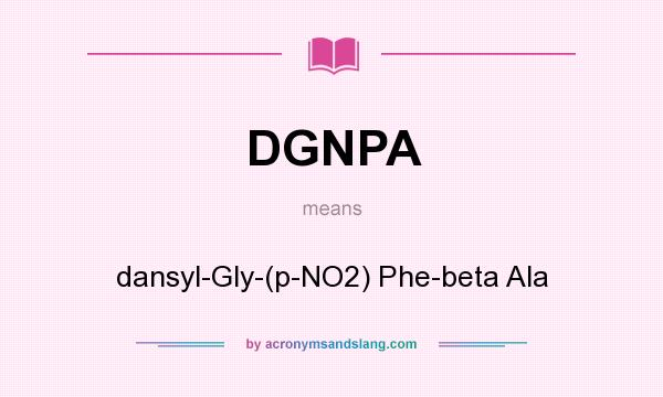What does DGNPA mean? It stands for dansyl-Gly-(p-NO2) Phe-beta Ala