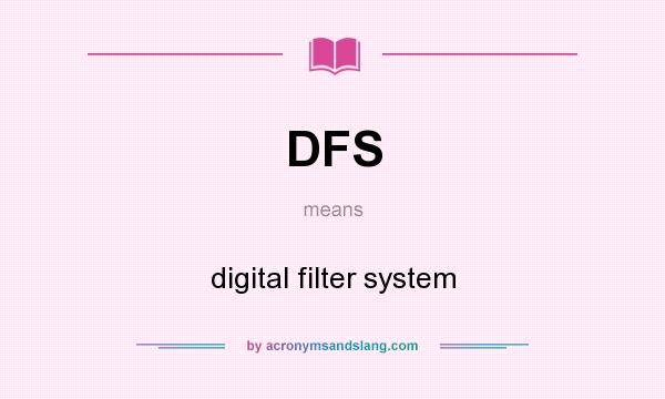 What does DFS mean? It stands for digital filter system