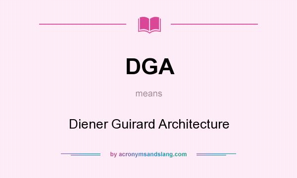 What does DGA mean? It stands for Diener Guirard Architecture