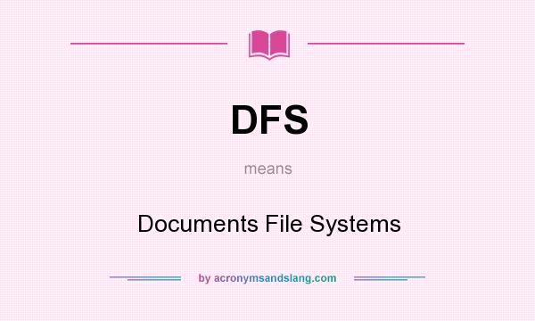 What does DFS mean? It stands for Documents File Systems