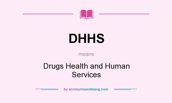 What does DHHS mean? It stands for Drugs Health and Human Services