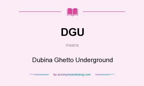 What does DGU mean? It stands for Dubina Ghetto Underground