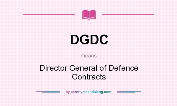 What does DGDC mean? It stands for Director General of Defence Contracts