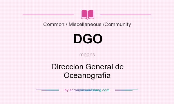 What does DGO mean? It stands for Direccion General de Oceanografia