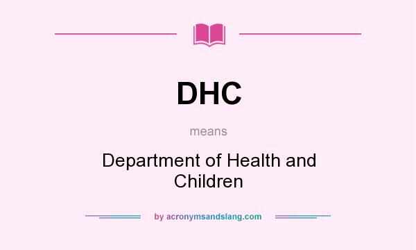 What does DHC mean? It stands for Department of Health and Children