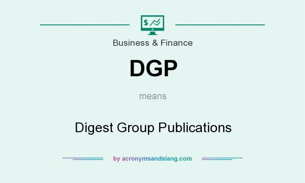 What does DGP mean? It stands for Digest Group Publications