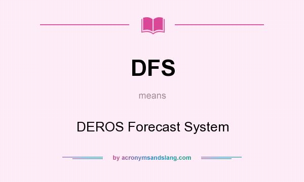 What does DFS mean? It stands for DEROS Forecast System