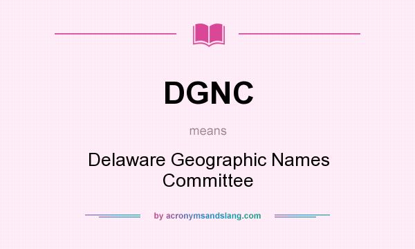 What does DGNC mean? It stands for Delaware Geographic Names Committee