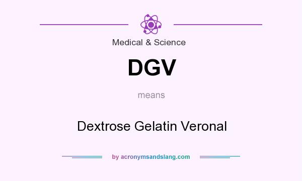 What does DGV mean? It stands for Dextrose Gelatin Veronal