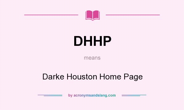 What does DHHP mean? It stands for Darke Houston Home Page
