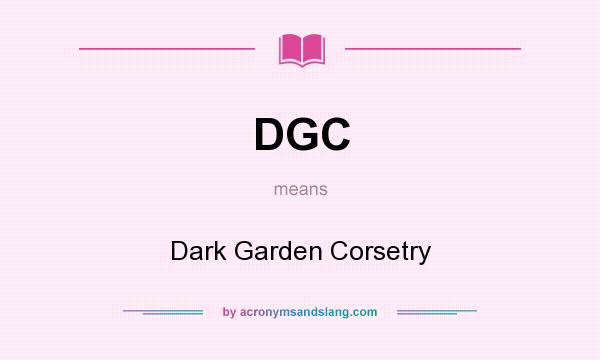 What does DGC mean? It stands for Dark Garden Corsetry
